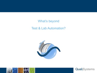 Slide Header…



                    What‟s beyond

                Test & Lab Automation?
 