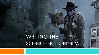 WRITING THE
SCIENCE FICTION FILM
 