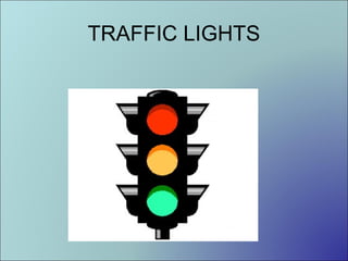 TRAFFIC LIGHTS

 