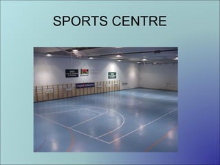 SPORTS CENTRE

 