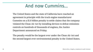 And now Cummins…
Where ethics, integrity, compliance & audit intersect
38
 