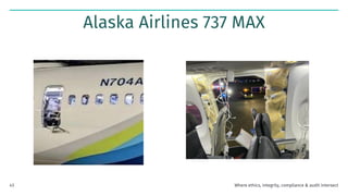 Alaska Airlines 737 MAX
Where ethics, integrity, compliance & audit intersect
43
 