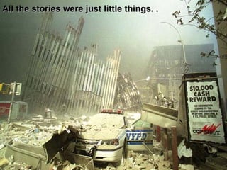 All the stories were just little things. .  