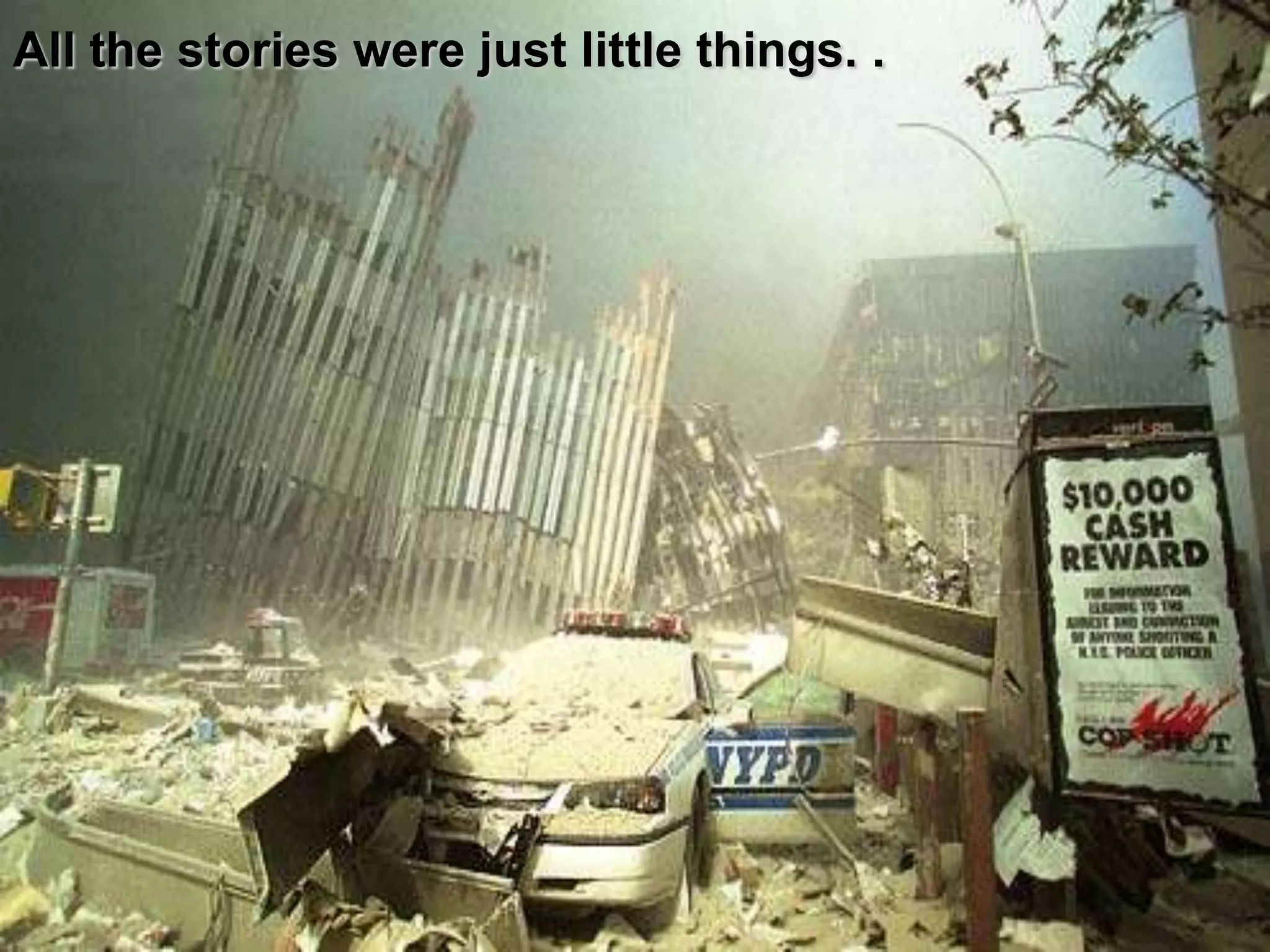 All the stories were just little things. .
 