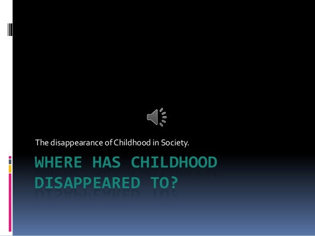 disappearance of childhood All the things you never even knew you wanted to know about neil postman on this page neil who what did he say the disappearance of childhood. disappearance of childhood All the things you never even knew you wanted to know about neil postman on this page neil who what did he say the disappearance of childhood.