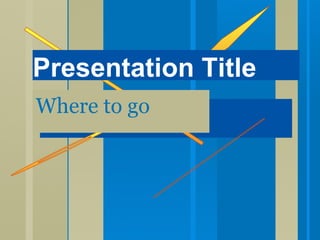 Where to go Presentation Title 