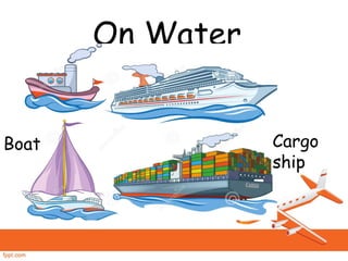 On Water
Boat Cargo
ship
 