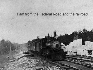 I am from the Federal Road and the railroad,  