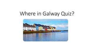 Where in Galway Quiz?
 