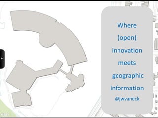 Where
  (open)
innovation
  meets
geographic
information
 @jwvaneck
 