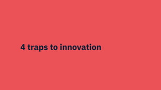 4 traps to innovation
 