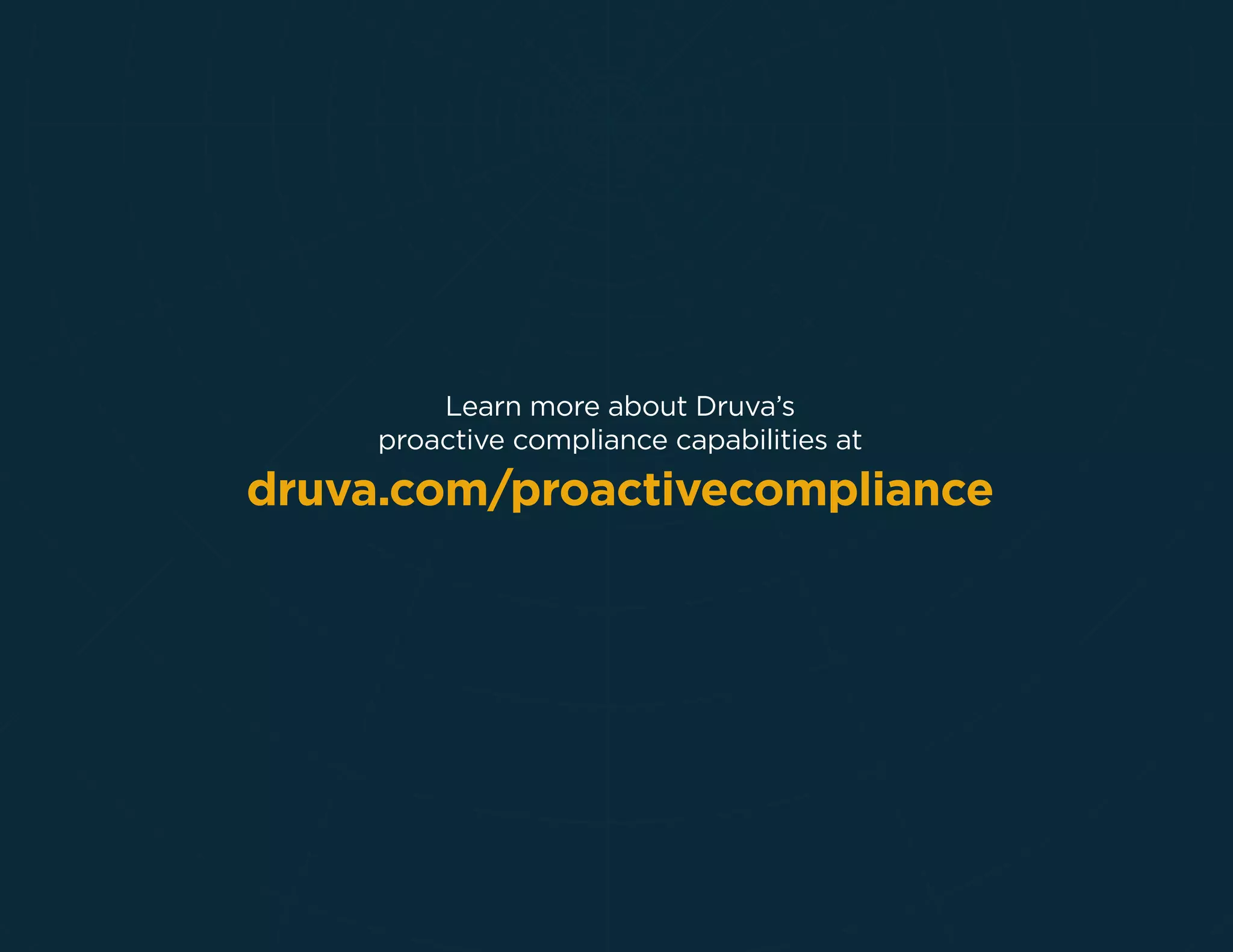 Learn more about Druva’s
proactive compliance capabilities at
druva.com/proactivecompliance
 