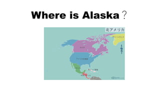 Where is Alaska？
 