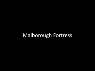 Malborough Fortress
 