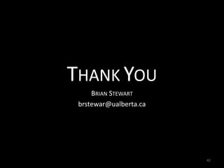 THANK YOU
BRIAN STEWART
brstewar@ualberta.ca
42
 