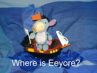 Where is Eeyore?
 