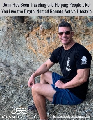 John Has Been Traveling and Helping People Like
You Live the Digital Nomad Remote Active Lifestyle
http://onlineexpertempire.com
 