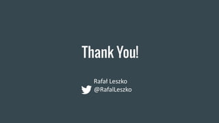 Thank You!
Rafał Leszko
@RafalLeszko
 