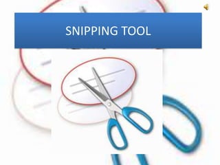 SNIPPING TOOL
 