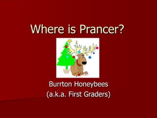 Where is Prancer? Burrton Honeybees (a.k.a. First Graders) 