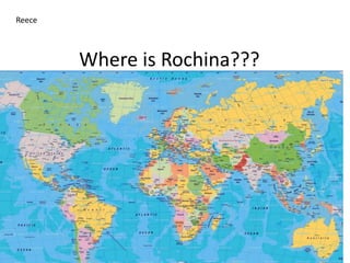 Where is Rochina???
Reece
 