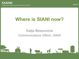 siani.se
Where is SIANI now?
Katja Bessonova
Communications Officer, SIANI
 