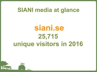 SIANI media at glance
siani.se
25,715
unique visitors in 2016
 