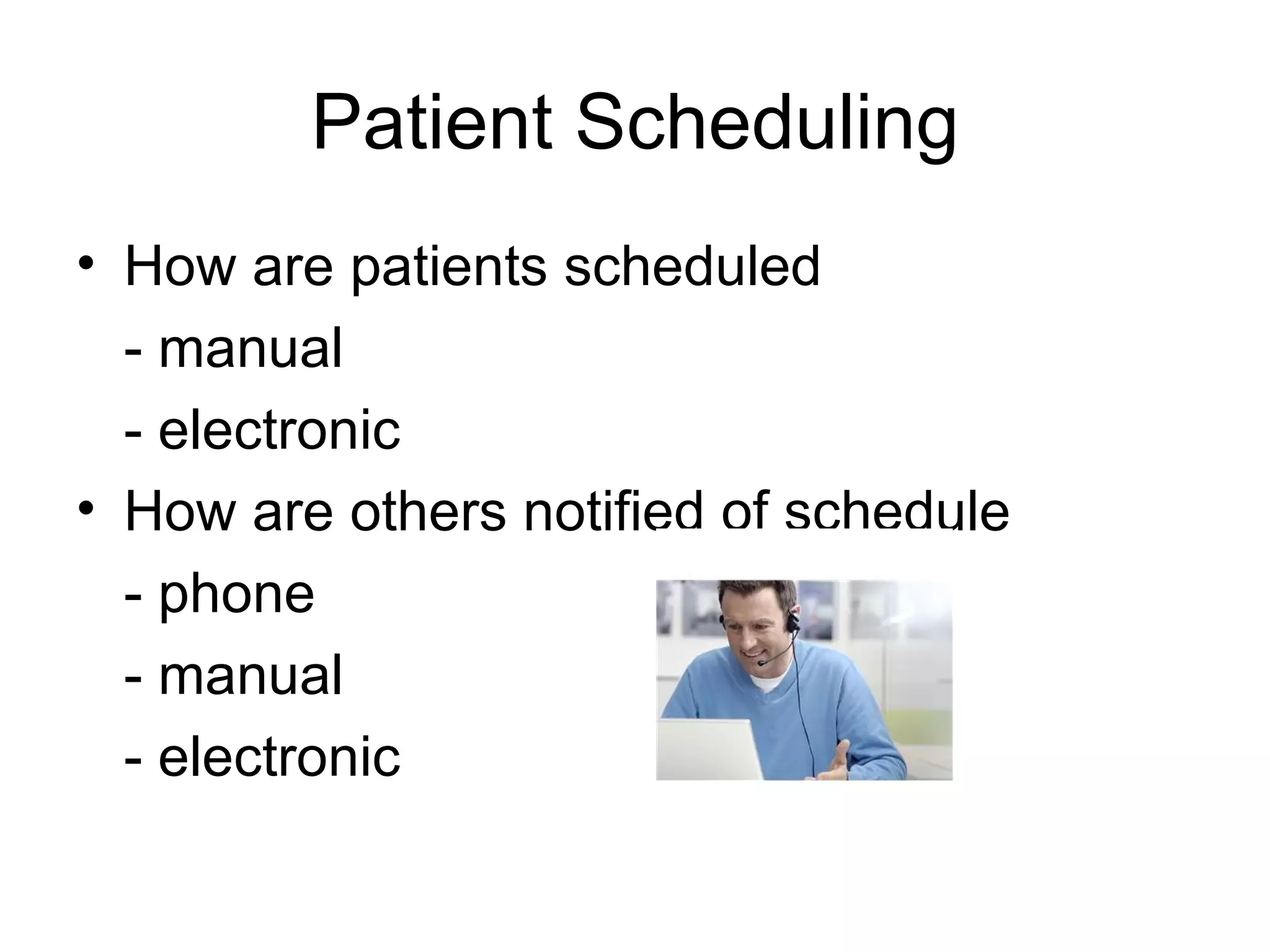 Patient Scheduling How are patients scheduled - manual - electronic How are others notified of schedule - phone - manual - electronic 