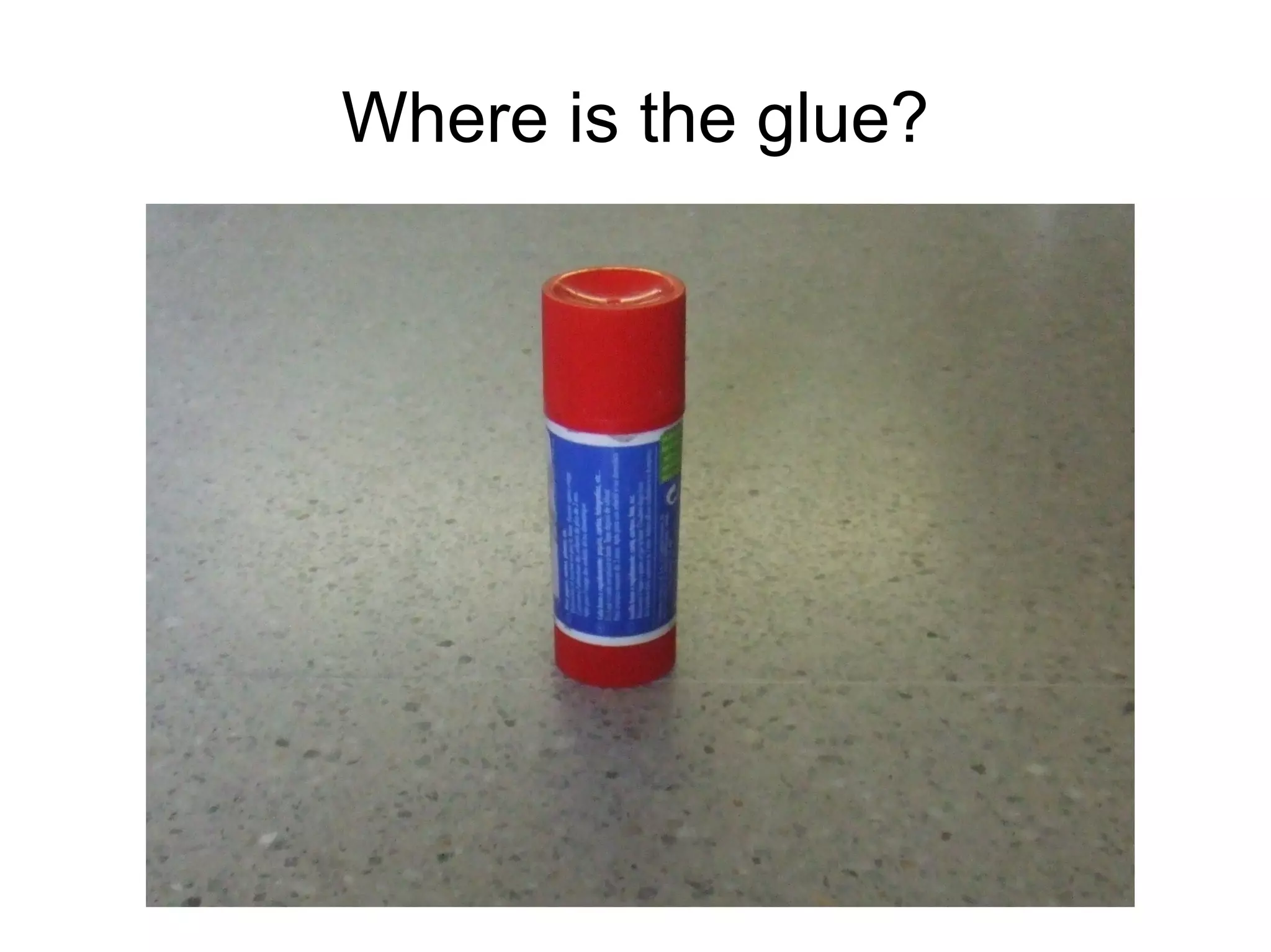 Where is the glue?