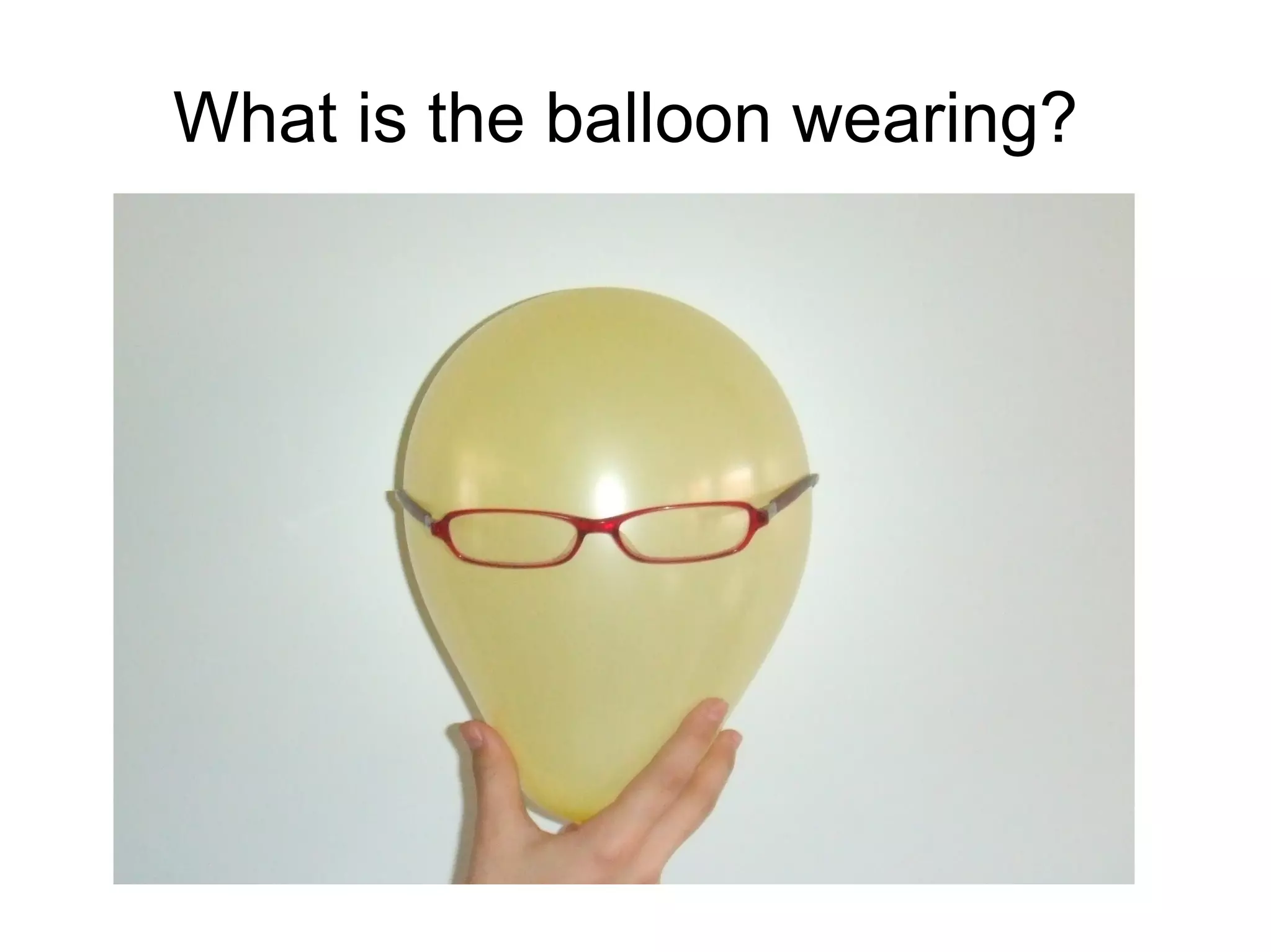 What is the balloon wearing?