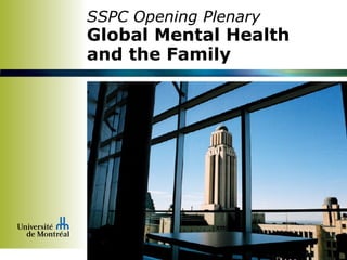 SSPC Opening Plenary
Global Mental Health
and the Family
 