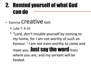 2.	Remind yourself of what God can doExercise creative faith