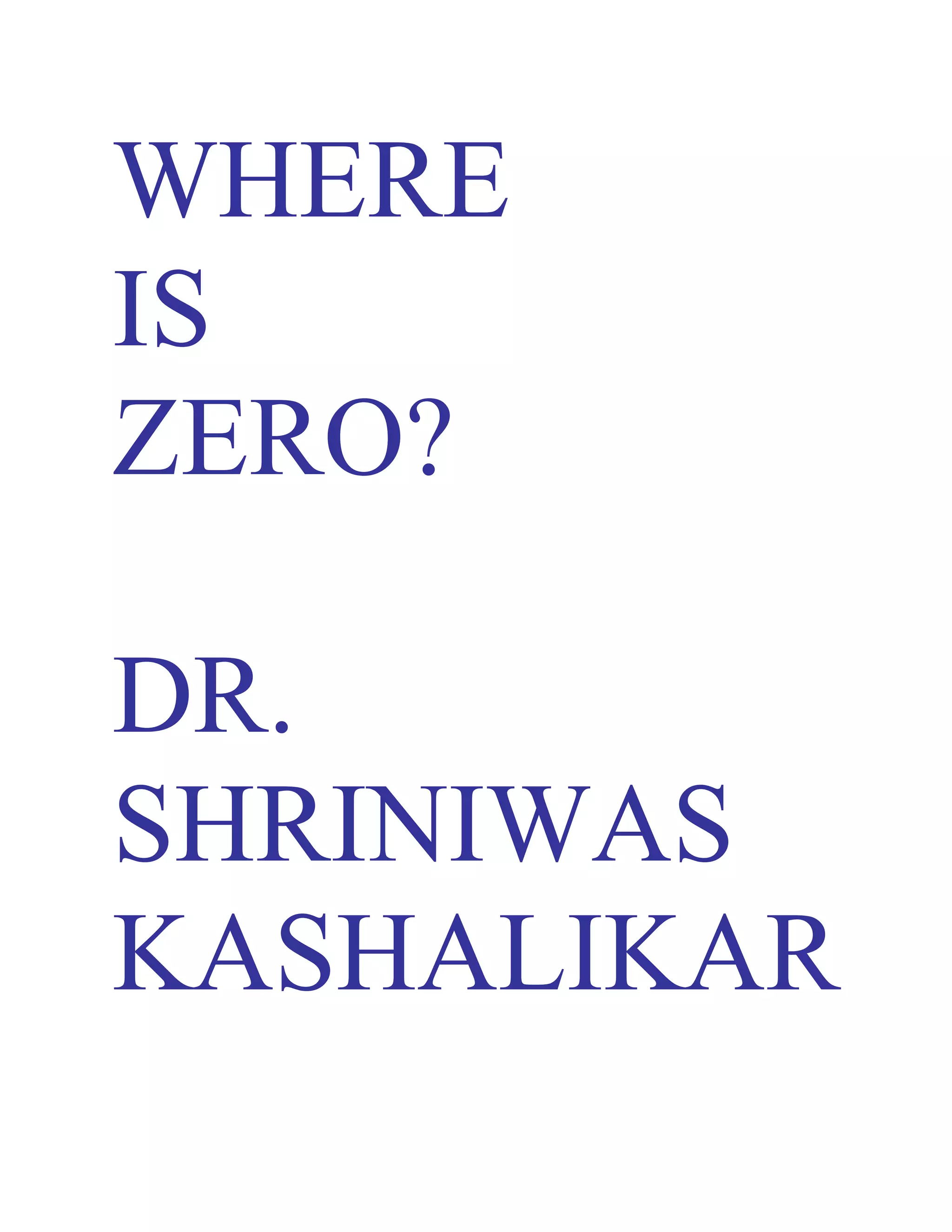 WHERE
IS
ZERO?
DR.
SHRINIWAS
KASHALIKAR