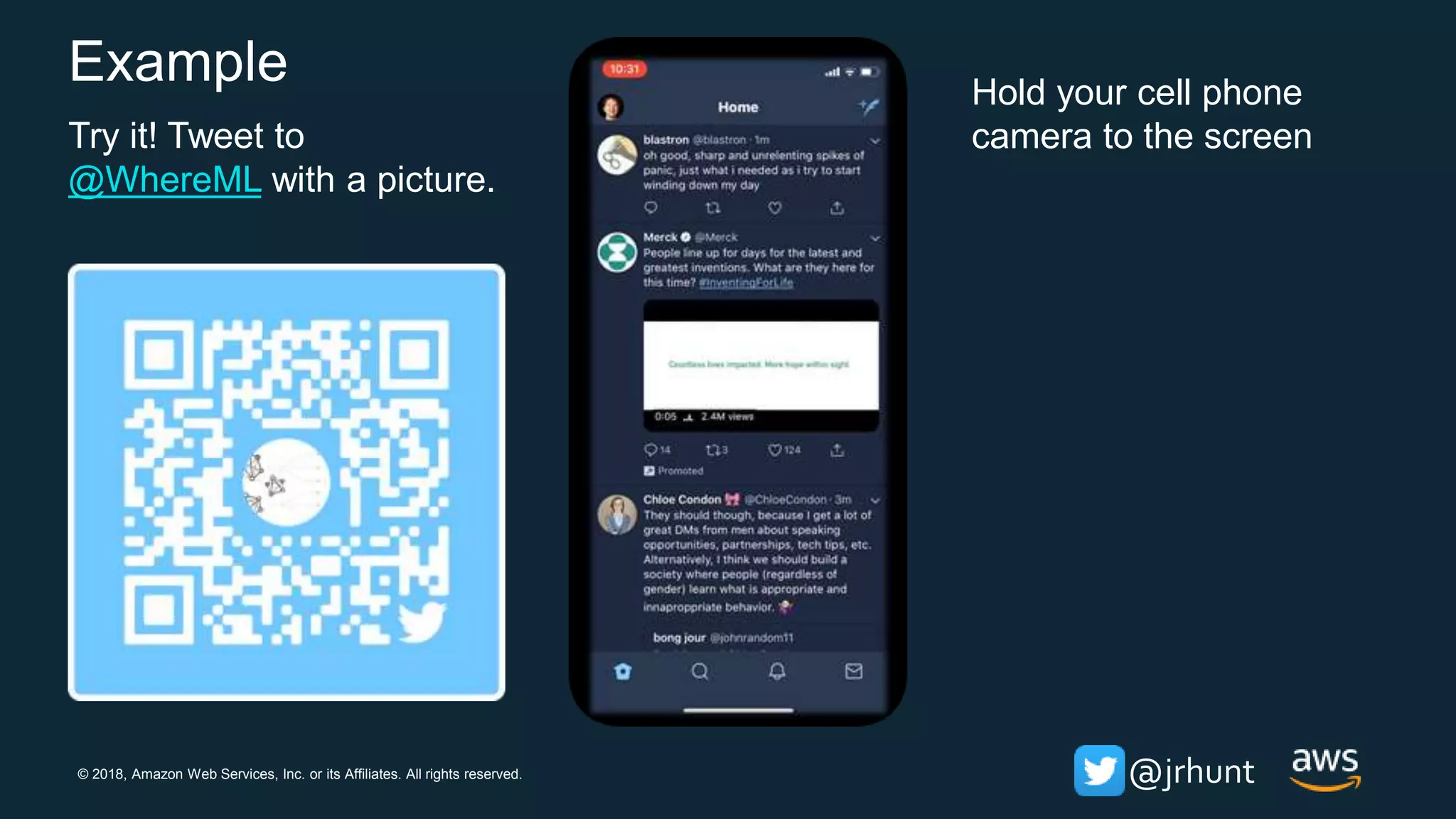 © 2018, Amazon Web Services, Inc. or its Affiliates. All rights reserved. @jrhunt
Example
Try it! Tweet to
@WhereML with a picture.
Hold your cell phone
camera to the screen
 