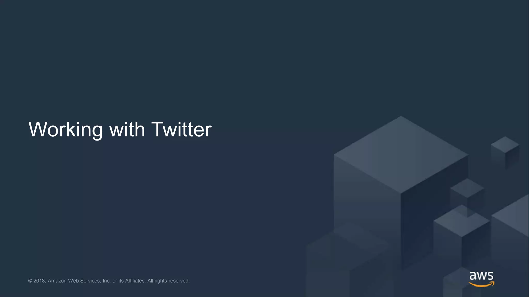 © 2018, Amazon Web Services, Inc. or its Affiliates. All rights reserved. @jrhunt© 2018, Amazon Web Services, Inc. or its Affiliates. All rights reserved.
Working with Twitter
 