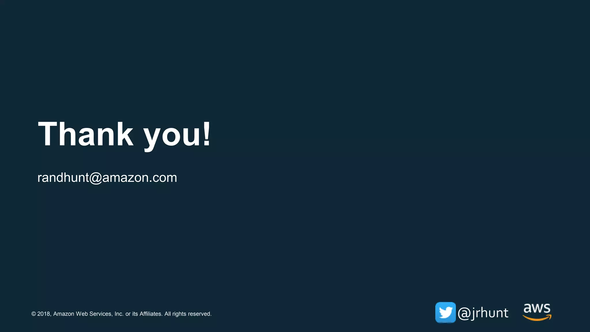 © 2018, Amazon Web Services, Inc. or its Affiliates. All rights reserved. @jrhunt
Thank you!
randhunt@amazon.com
 