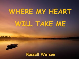 WHERE MY HEART WILL TAKE ME Russell Watson 