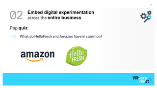 31
Pop quiz
What do HelloFresh and Amazon have in common?
Embed digital experimentation
across the entire business
 