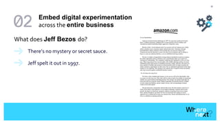 32
What does Jeff Bezos do?
There’s no mystery or secret sauce.
Jeff spelt it out in 1997.
Embed digital experimentation
across the entire business
 