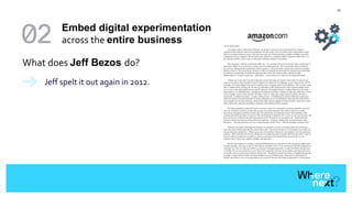 33
What does Jeff Bezos do?
Jeff spelt it out again in 2012.
Embed digital experimentation
across the entire business
 