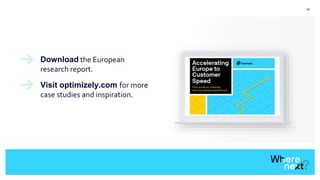 46
Download the European
research report.
Visit optimizely.com for more
case studies and inspiration.
 