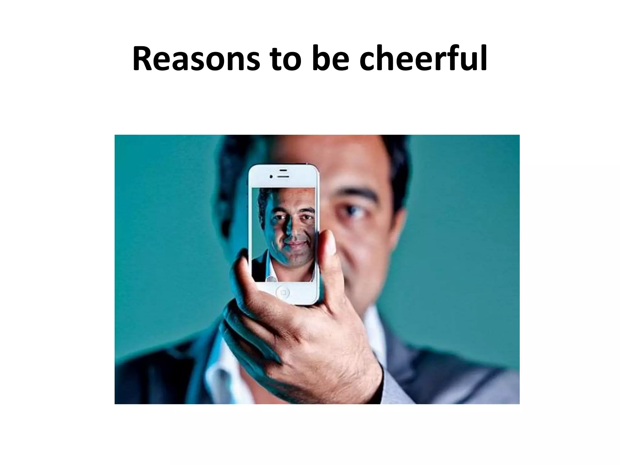 Reasons to be cheerful 
 