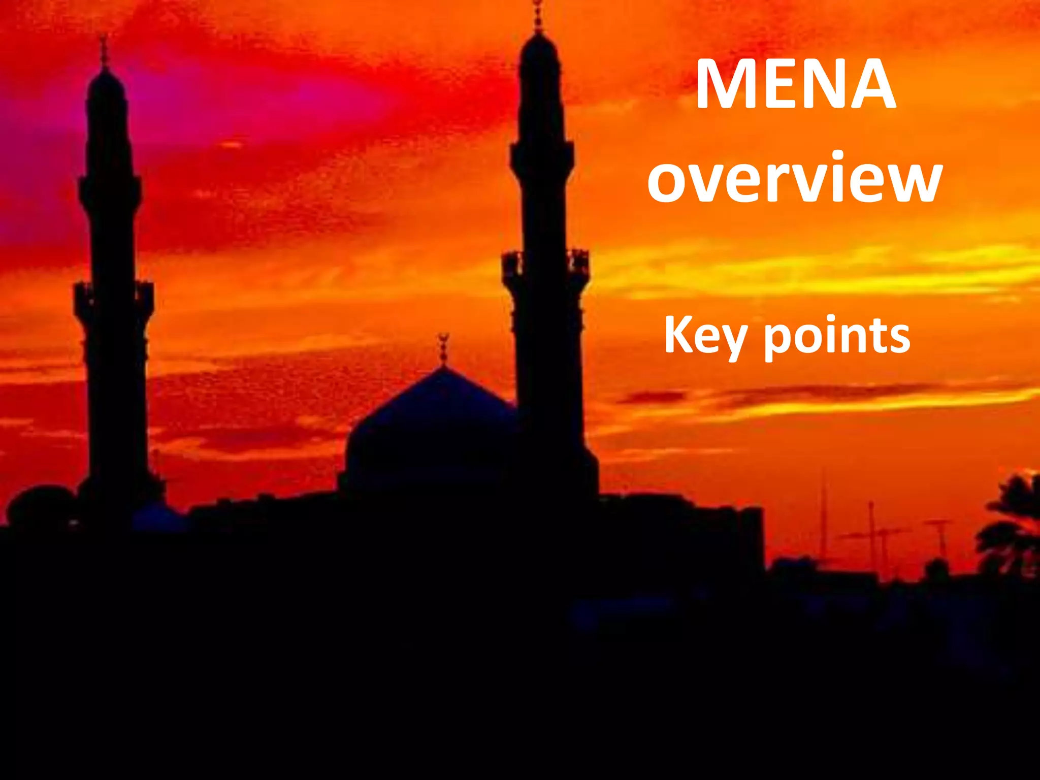 MENA 
overview 
Key points 
 