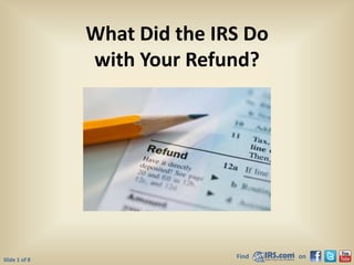 What Did the IRS Dowith Your Refund? 