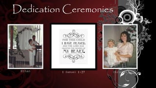Dedication Ceremonies
Ethan Christin1 Samuel 1:27
 