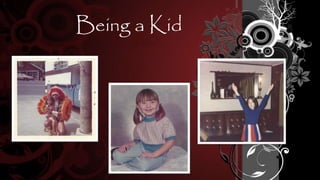 Being a Kid
 