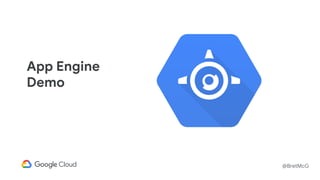 @BretMcG
App Engine
Demo
 