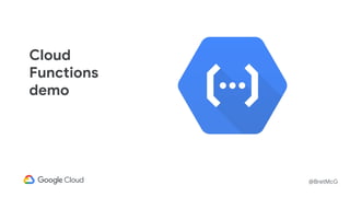 @BretMcG
Cloud
Functions
demo
 