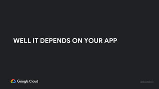 @BretMcG
WELL IT DEPENDS ON YOUR APP
 