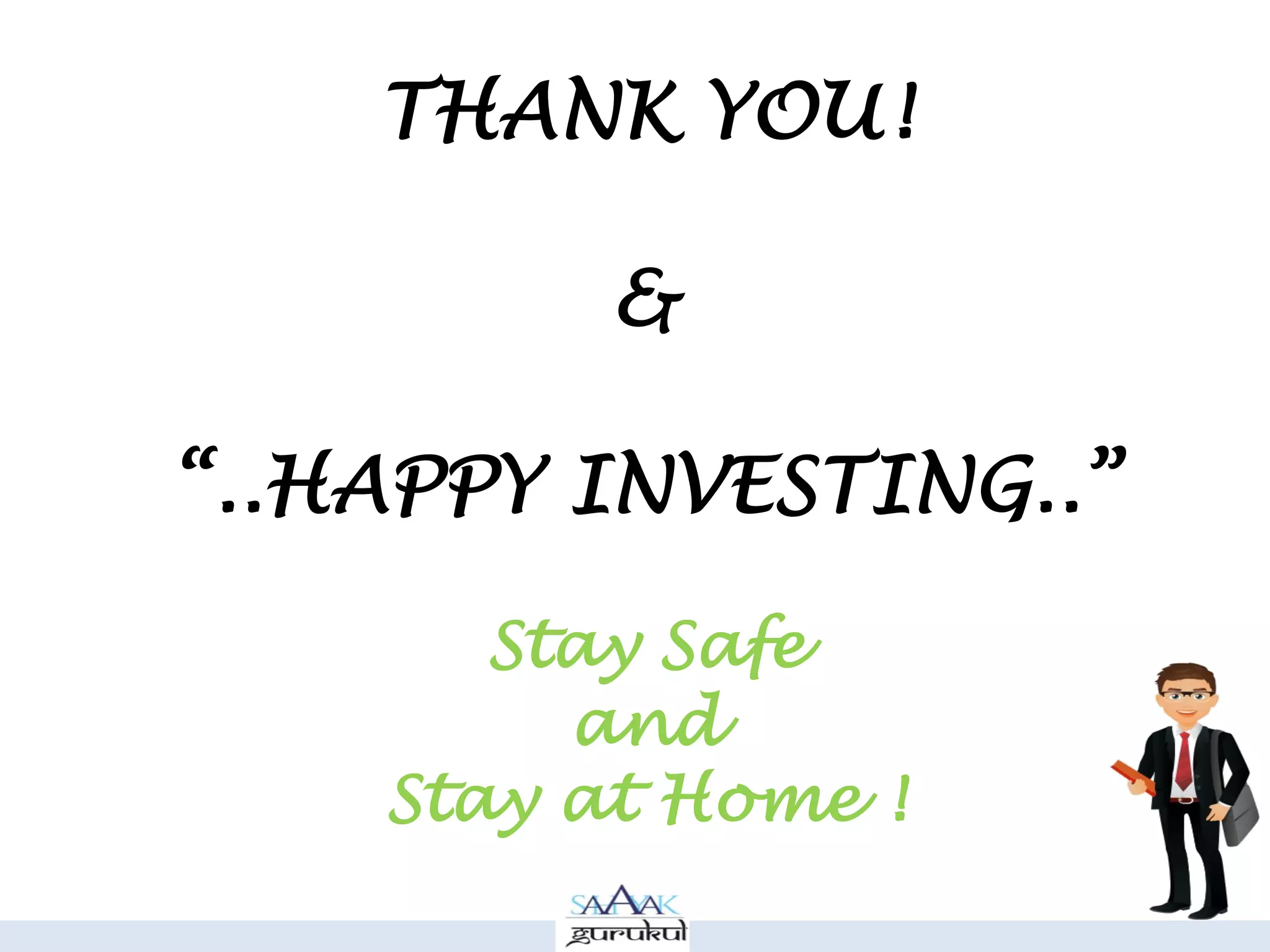 THANK YOU!
&
“..HAPPY INVESTING..”
Stay Safe
and
Stay at Home !
 